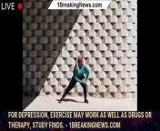 Exercise as a treatment for severe depression is at least as effective as &#60;br/&#62;&#60;br/&#62;VIEW MORE : https://bit.ly/1breakingnews&#60;br/&#62;